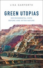 Green Utopias Environmental Hope Before And After Nature