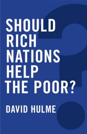 Should Rich Nations Help The Poor? by David Hulme