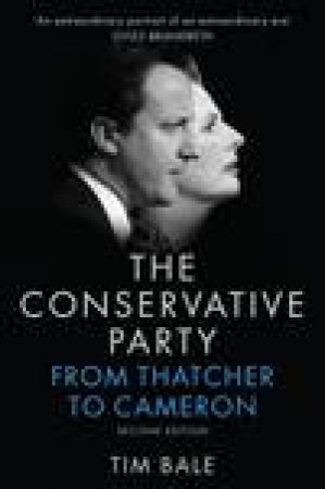 The Conservative Party: From Thatcher to Cameron, 2nd Edition (2e) by Tim Bale