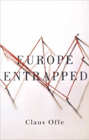 Europe Entrapped by Claus Offe