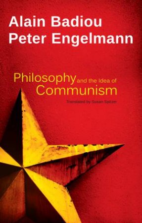 Philosophy and the Idea of Communism by Alain Badiou & Peter Engelmann