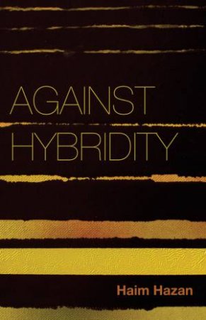 Against Hybridity by Haim Hazan