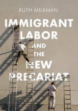 Immigrant Labor And The New Precariat