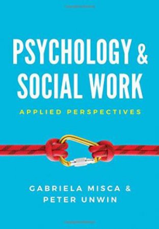 Psychology And Social Work: Applied Perspectives by Gabriela Misca & Peter Unwin