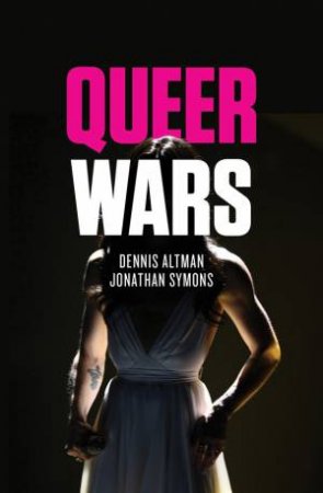 Queer Wars by Dennis Altman & Jonathan Symons