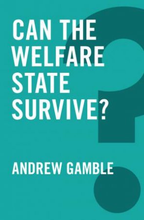 Can The Welfare State Survive? by Andrew Gamble