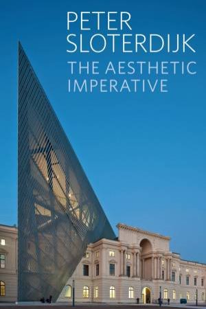 The Aesthetic Imperative: Writings On Art by Peter Sloterdijk & Karen Margolis