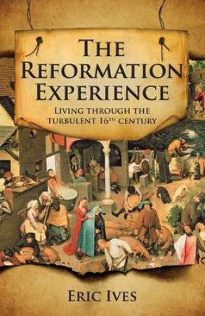 The Reformation Experience by Eric Ives