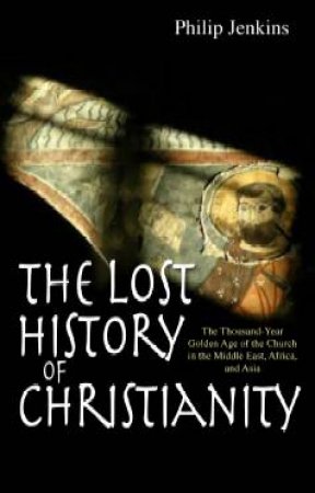 Lost History of Christianity by Philip Jenkins