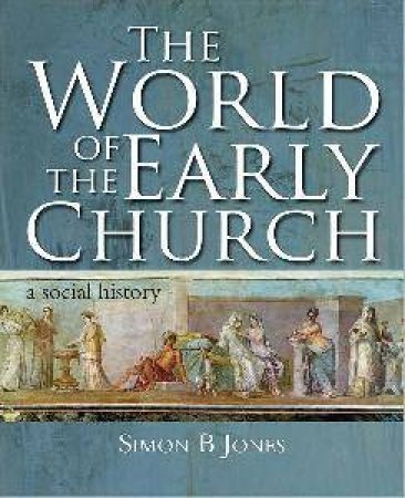 World of the Early Church by Simon M. Jones