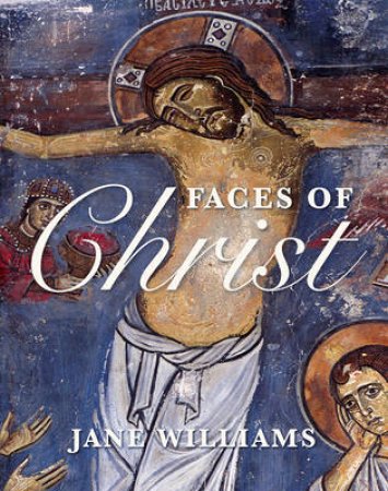 Faces of Christ by Jane Williams