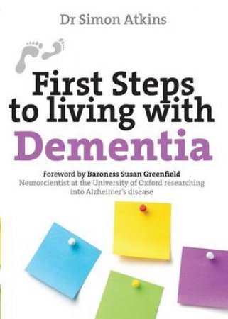 First Steps to Living with Dementia by Simon Atkins