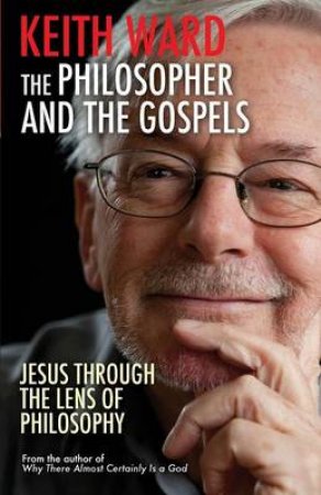 The Philosopher and the Gospels by Keith Ward