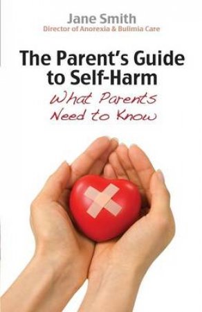 The Parent's Guide to Self Harm by Jane Smith