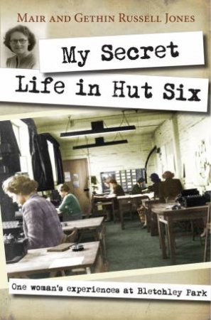 My Secret Life in Hut Six by Mair Russell-Jones & Gethin Russell-Jones