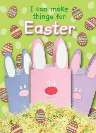 I Can Make Things for Easter by Jocelyn Miller