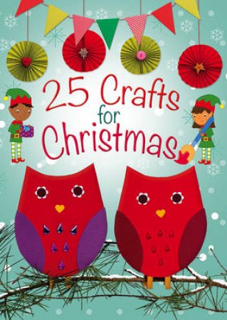 25 Crafts for Christmas by Christina Goodings