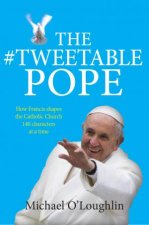 The Tweetable Pope How Francis Shapes The Catholic Church 140 Characters At A Time