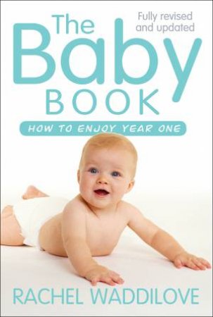 The Baby Book: How To Enjoy Year One (Revised And Updated Edition) by Rachel Waddilove
