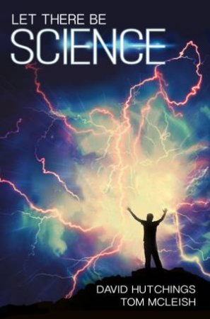 Let There Be Science by Tom McLeish & David Hutchings
