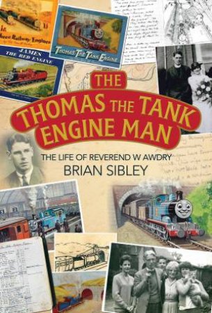 Thomas the Tank Engine Man: The Life of Reverend W Awdry by Brian Sibley