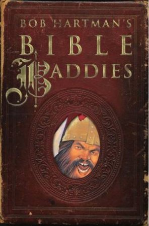 Bob Hartman's Bible Baddies by Bob Hartman