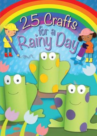 25 Crafts for A Rainy Day by Christina Goodings & Samantha Meredith