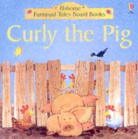 Usborne Farmyard Tales Board Books: Curly The Pig by Various