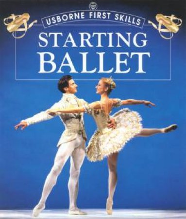 Usborne First Skills: Starting Ballet by Various