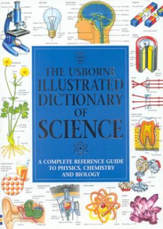 The Usborne Illustrated Dictionary Of Science by Various