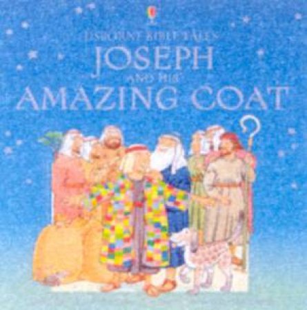 Usborne Bible Tales: Joseph And His Amazing Coat by Various