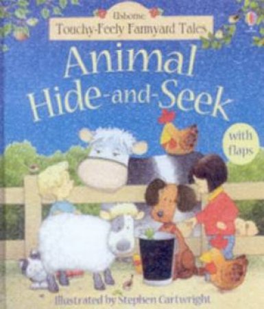Usborne Touchy-Feely Farmyard Tales: Animal Hide-And-Seek by Stephen Cartwright