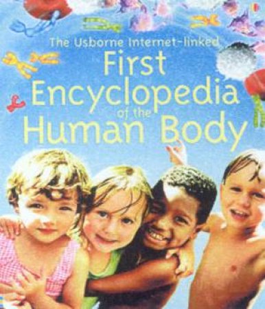 The Usborne Internet-Linked First Encyclopedia Of The Human Body by Various