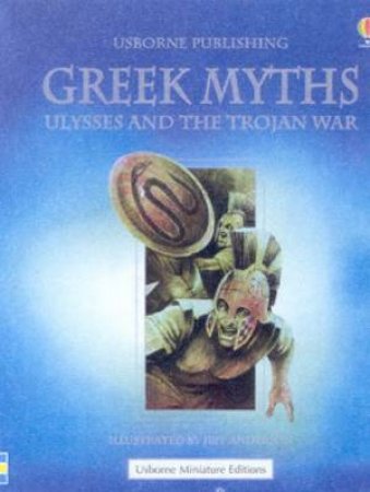 Usborne Miniature Editions: Greek Myths: Ulysses And The Trojan War by Various