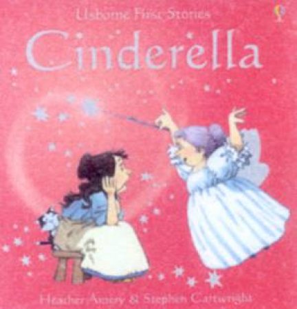 Usborne First Stories: Cinderella by Heather Amery & Stephen Cartwright