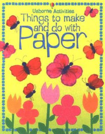 Usborne Activities: Things To Make And Do With Paper by Unknown