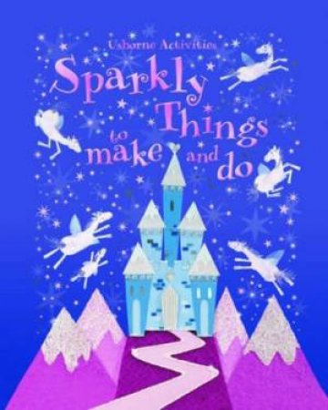 Usborne Activities: Sparkly Things To Make And Do by Leonie Pratt