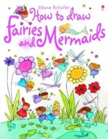 How To Draw Fairies And Mermaids by Fiona Watt & Jan McCafferty