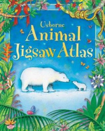 Usborne Animal Atlas Jigsaw Book by Gill Doherty
