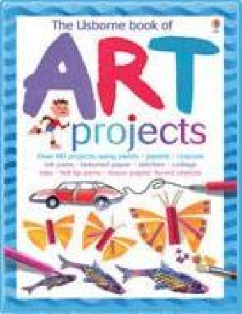 The Usborne Book Of Art Projects by Fiona Watt