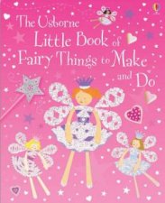 The Usborne Little Book Of Fairy Things To Make And Do