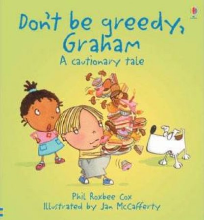 Don't Be Greedy, Graham! by Phil Roxbee Cox