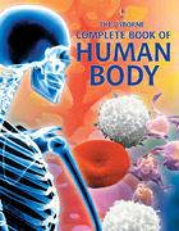 The Usborne Complete Book Of The Human Body by Anna Claybourne