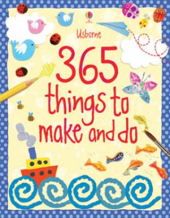 365 Things To Make And Do by .