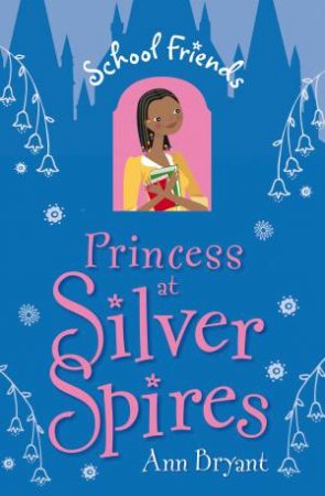 School Friends: Princess at Silver Spires by Ann Bryant