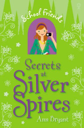 School Friends: Secrets at Silver Spires by Ann Bryant