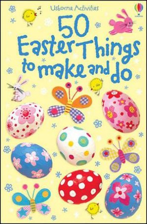 50 Easter Things To Make And Do by Various