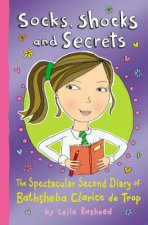 Socks Shocks and Secrets The Spectacular Second Diary of Bathsheba Clarice de Trop