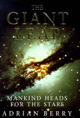 Giant Leap: Mankind Heads For The Stars by Adrian Berry
