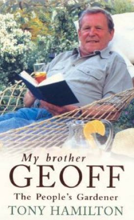 My Brother Geoff: The People's Gardener by Tony Hamilton